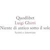 Quodlibet Niente di antico sotto il sole. Scritti e interviste