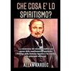 Stargatebook Che cosa è lo Spiritismo?: La conoscenza del mondo invisibile per mezzo delle manifestazioni spiritiche