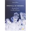 STORICA Cristalli di memoria. Incontri di vite nei riflessi del tempo