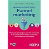 Ulrico Hoepli Acquisire clienti con il funnel marketing. Manuale strategico per far crescere la tua azienda in modo costante, prevedibile e misurabile