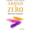 LA GRANDE STORIA Arrivo a Zero. Sulle tracce di Renato