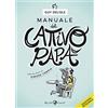 Rizzoli Lizard Manuale del cattivo papà. Ediz. integrale