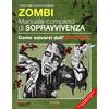 EDIZIONI LSWR Zombie. Manuale completo di sopravvivenza. Come salvarsi dall'apocalisse