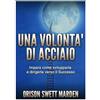 Stargatebook Una Volontà di Acciaio: Impara come svilupparla e dirigerla verso il Successo