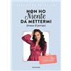MONDADORI Non ho niente da mettermi (tranne il sorriso). Il manuale di stile per imparare ad amarsi e trovare la felicità in fondo al cassetto