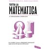 Vallardi A. Tutta la matematica. Per capire i concetti e imparare i fondamentali dagli insiemi alle equazioni differenziali