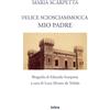 Intra S.r.l.s. Maria Scarpetta: Felice Sciosciammocca mio padre: Biografia di Eduardo Scarpetta