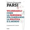 Piemme Vulnerabili: come la pandemia sta cambiando la politica e il mondo. La speranza oltre il rancore