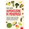 Red Edizioni Alimentazione in menopausa. Combattere con l'aiuto della Bioterapia Nutrizionale® vampate di calore, ansia, disturbi del sonno, aumento di peso