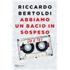RIZZOLI NARRATIVA Abbiamo un bacio in sospeso (io e te)
