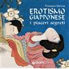 Demetra Erotismo giapponese. I piaceri segreti. Ediz. illustrata