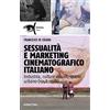 Rubbettino Sessualità e marketing cinematografico italiano. Industria, culture visuali, spazio urbano (1948-1978)