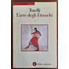 Laterza L'arte degli etruschi. Ediz. illustrata