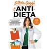 RIZZOLI NARRATIVA L'anti-dieta. Per raggiungere e mantenere il tuo peso naturale bastano poche e semplici abitudini. Con oltre 100 ricette