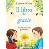 ENCICLOPEDIA ILLUSTRATA Il libro dei grazie. Piccola guida alla gratitudine. Ediz. illustrata