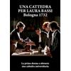Artemide Film Una cattedra per Laura Bassi - Bologna 1732