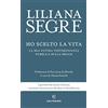 Solferino Ho scelto la vita. La mia ultima testimonianza pubblica sulla Shoah