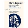 Luiss University Press Etica digitale. Verità, responsabilità e fiducia nell'era delle macchine intelligenti