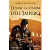 ANUNNAKI. NARRATIVA Donne ai confini dell'Impero: Un romanzo storico ai tempi dell'Antica Roma