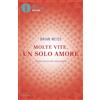 MONDADORI Molte vite, un solo amore. L'eterno incontro delle anime gemelle