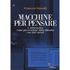 Guerini E Associati Macchine per pensare. L'informatica come prosecuzione della filosofia con altri mezzi. Trattato di informatica umanistica (Vol. 1)