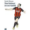 66thand2nd Zlatan Ibrahimovic, una cosa irripetibile