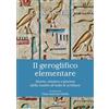 TS - Terra Santa Il geroglifico elementare. Storia, mistero e fascino della madre di tutte le scritture: Storia, Mistero E Fascino Della Madre Di Tutte Le Scritture: ... Linguaggio Che Anticipo L'emoticon
