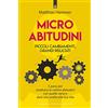 IL PUNTO D'INCONTRO Micro abitudini. Piccoli cambiamenti, grandi risultati. 5 passi per sostituire le cattive abitudini con quelle sane e dare una svolta alla tua vita