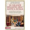 Newton Compton Editori Le grandi dinastie dell'antica Roma. Segreti, intrighi, sesso e potere: la controstoria di Roma antica Dagli Scipioni ai Giulio Claudi, da Fabio Massimo a Costantino, i personaggi che hanno cambia...
