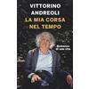RIZZOLI NARRATIVA La mia corsa nel tempo. Romanzo di una vita