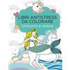 Licenza - Newton Compton Editori Libri antistress da colorare. Unicorni e sirene