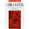 Edizioni del Girasole A dila s-ceta. Saggi di traduzione della Divina Commedia in dialetto romagnolo; la nascita di Roma, sonetti