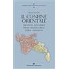 Edizioni del Capricorno Storia dei confini d'Italia. Il confine orientale. Trentino-Alto Adige, Friuli-Venezia Giulia, Istria, Dalmazia