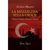 SAGGISTICA La mezzaluna sulla croce. L'Islam di Erdogan, l'Armenia e l'Europa