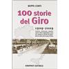 SAGGISTICA SPORTIVA Cento storie del Giro 1909-2009. Imprese, retroscena, drammi, segreti della leggendaria corsa che celebra un secolo di straordinarie sfide sulle strade d'Italia