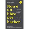 Flaccovio Dario Non è un libro per hacker. Cyber security e digital forensics raccontate dal punto di vista dell'analista
