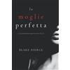 Blake Pierce La moglie perfetta (Un emozionante thriller psicologico di Jessie Hunt —Libro Uno)
