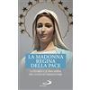San Paolo Edizioni La Madonna Regina della Pace. La storia e le preghiere del culto di Medjugorje