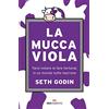 La mucca viola. Farsi notare (e fare fortuna) in un mondo tutto marrone di  Seth Godin - 9788820036218 in Successo lavorativo e imprenditoriale