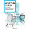 Il Campo Architettura della Spa. Linee guida, principi e filosofie per la progettazione, realizzazione e gestione di un centro benessere