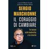 RIZZOLI NARRATIVA Sergio Marchionne. Il coraggio di cambiare. Tre lezioni sulla leadership e la crescita