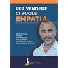 Bonomo Per vendere ci vuole empatia. Indicazioni, storie, esperienze per vivere al meglio questo fantastico regalo