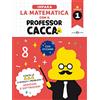 Salani Impara la matematica con il professor Cacca. Risolvi i problemi dell'aritmetica con le prime addizioni e sottrazioni. Per la scuola elementare. Vol.1