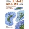 Raffaello Cortina Editore Il mare degli dei. Guida mitologica alle isole della Grecia