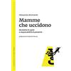 CELID Mamme che uccidono. Necessità di capire e responsabilità di prevenire