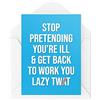 Tongue in Peach Divertente Get Well Cards Biglietto di condoglianze Smettere di fingere Sei Ill & Get Back To Work for Her for Lui Banter Workplace Colleague CBH542