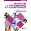 EPC La conduzione di generatori di vapore e di acqua surriscaldata. Guida completa per la preparazione all'abilitazione con domande e risposte per l'esame. Aggiornato al D.M. 7 agosto 2020