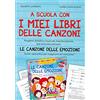 Curci A scuola con i miei libri delle canzoni. Progetto didattico musicale interdisciplinare per la scuola primaria. Le canzoni delle emozioni. Guida operativa per insegnanti ed educatori