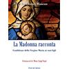 Fede & Cultura La Madonna racconta: Confidenze della Vergine Maria ai suoi figli