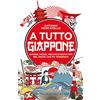 Newton Compton Editori A tutto Giappone. Amore, sesso, vecchi e nuovi miti nel paese che fa tendenza